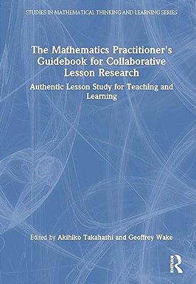 The Mathematics Practitioner's Guidebook For Collaborative Lesson Research: Authentic Lesson Study For Teaching And Learning-..