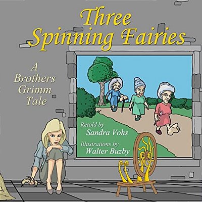Three Spinning Fairies: Retold By Sandra Vohs-..