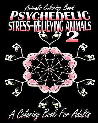 Animals Coloring Book: Psychedelic Stress-Relieving Animals 2 (A Coloring Book For Adults)-..