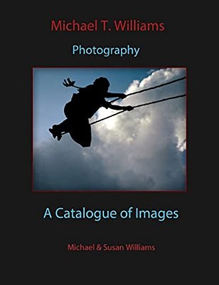 Michael T. Williams Photography: A Catalogue Of Images-..