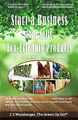 Start A Business That Sells Eco-Friendly Products: Take Charge Of Your Financial Future!-..