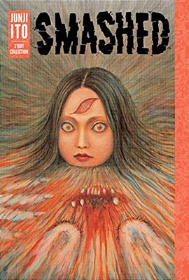 Smashed: Junji Ito Story Collection-..