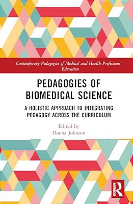 Pedagogies Of Biomedical Science: A Holistic Approach To Integrating Pedagogy Across The Curriculum-..