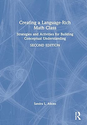 Creating A Language-Rich Math Class: Strategies And Activities For Building Conceptual Understanding-..