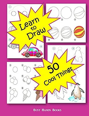 How To Draw 50 Cool Things: How To Draw For Kids: How To Draw Cool Stuff-..