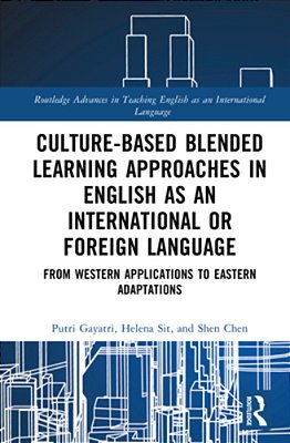 Culture-Based Blended Learning Approaches In English As An International Or Foreign Language: From Western Applications To Eastern Adaptations-..