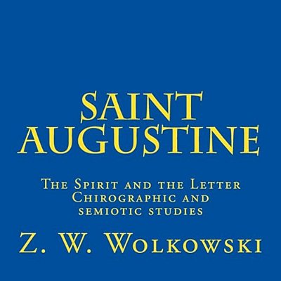 Saint Augustine: The Spirit And The Letter Chirographic And Semiotic Studies-..