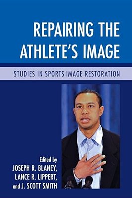 Repairing The Athlete's Image: Studies In Sports Image Restoration-..