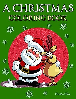 A Christmas Coloring Book: (Adult And Kid Coloring Pages, Relaxing, Fun, Vintage And Modern)-..