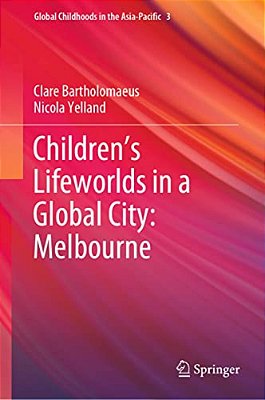 Children's Lifeworlds In A Global City: Melbourne-..