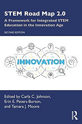 Stem Road Map 2.0: A Framework For Integrated Stem Education In The Innovation Age-..
