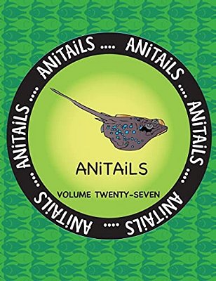 Anitails Volume Twenty-Seven: Learn About The Blue-Spotted Maskray, Killdeer, Silver Moony, Red-Breasted Sapsucker, Woodhouse's Toad, Bongo, Crested-..