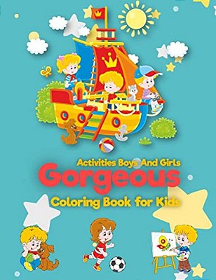 Gorgeous: Coloring Book For Kids: Activities Boys And Girls: (For Kids Ages 2-4, 4-8, Boys, Girls, Fun Early Learning, Relaxatio-..