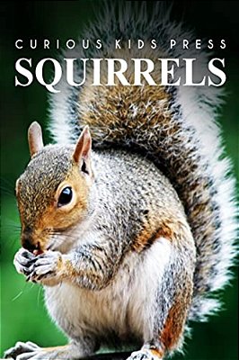 Squirrel - Curious Kids Press: Kids Book About Animals And Wildlife, Children's Books 4-6-..