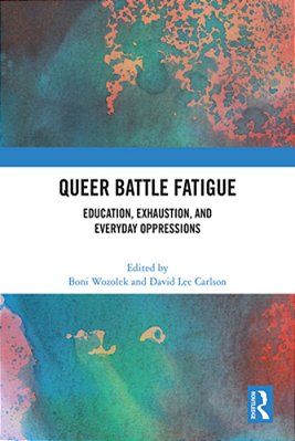Queer Battle Fatigue: Education, Exhaustion, And Everyday Oppressions-..