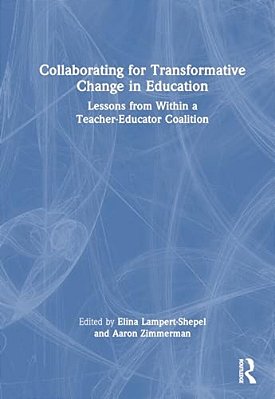 Collaborating For Transformative Change In Education: Lessons From Within A Teacher-Educator Coalition-..