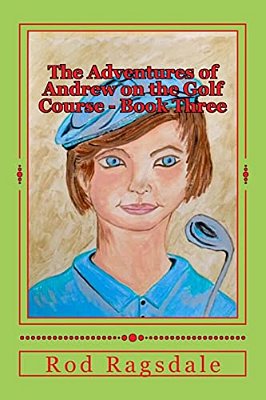 The Adventures Of Andrew On The Golf Course Book Three: The Tournament-..