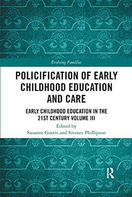 Policification Of Early Childhood Education And Care: Early Childhood Education In The 21St Century Vol III-..