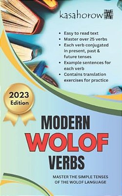 Modern Wolof Verbs: Master The Simple Tenses Of The Wolof Language-..