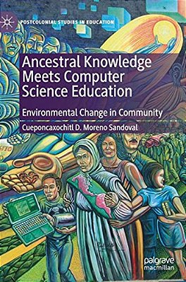 Ancestral Knowledge Meets Computer Science Education: Environmental Change In Community-..