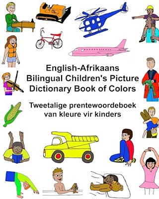 English-Afrikaans Bilingual Children's Picture Dictionary Book Of Colors Tweetalige Prentewoordeboek Van Kleure Vir Kinders-..