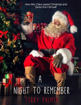 A Night To Remember: How Mrs. Claus Saved Christmas And Santa From Himself-..