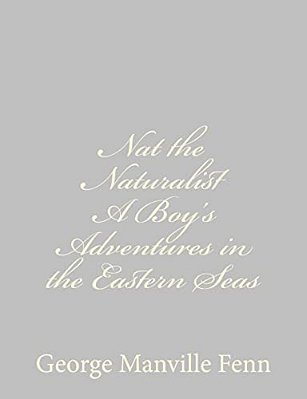 Nat The Naturalist A Boy's Adventures In The Eastern Seas-..