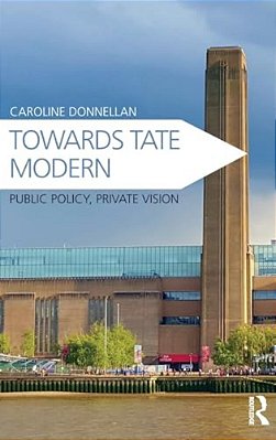 Towards Tate Modern: Public Policy, Private Vision-..