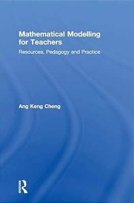 Mathematical Modelling For Teachers: Resources, Pedagogy And Practice-..