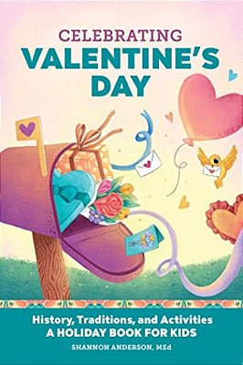 Celebrating Valentine's Day: History, Traditions, And Activities - A Holiday Book For Kids-..