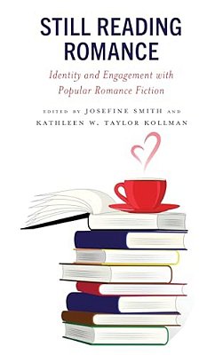 Still Reading Romance: Identity And Engagement With Popular Romance Fiction-..