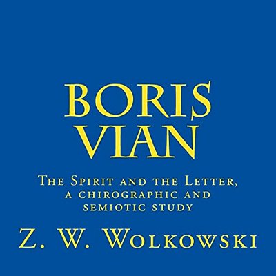 Boris Vian: The Spirit And The Letter, A Chirographic And Semiotic Study-..