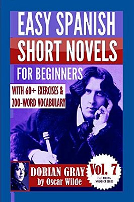 Dorian Gray: Easy Spanish Short Novels For Beginners: With 60+ Exercises & 200-Word Vocabulary (Learn Spanish)-..