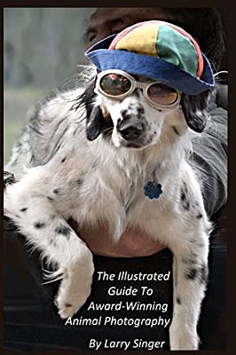 The Illustrated Guide To Award-Winning Animal Photography By Larry Singer-..
