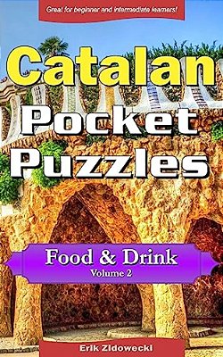 Catalan Pocket Puzzles - Food & Drink - Volume 2: A Collection Of Puzzles And Quizzes To Aid Your Language Learning-..