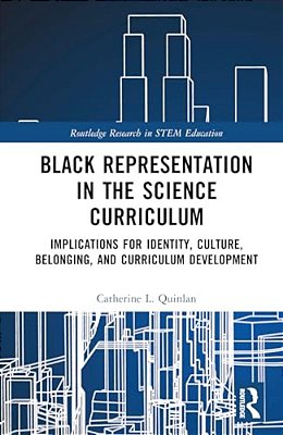 Black Representation In The Science Curriculum: Implications For Identity, Culture, Belonging, And Curriculum Development-..