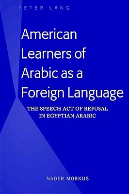 American Learners Of Arabic As A Foreign Language: The Speech Act Of Refusal In Egyptian Arabic-..