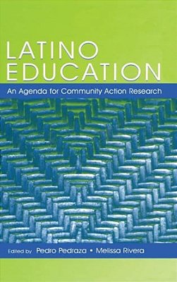 Latino Education: An Agenda For Community Action Research-..