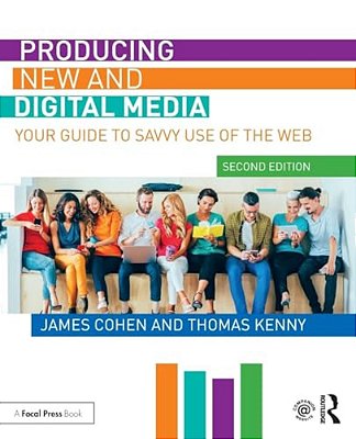 Producing New And Digital Media: Your Guide To Savvy Use Of The Web-..