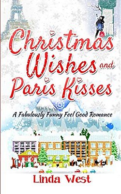 Christmas Wishes And Paris Kisses: A Fabulous Feel Good Comedy Christmas Romance-..