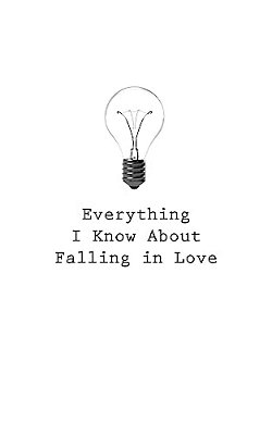 Everything I Know About Falling In Love-..