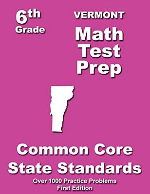 Vermont 6Th Grade Math Test Prep: Common Core Learning Standards-..