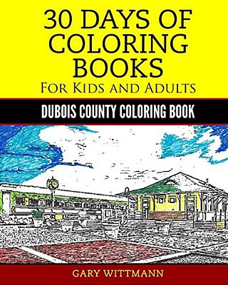 30 Days Of Coloring Book For Kids And Adult Dubois County Portrait Pictures: Dubois County Coloring Book Vol. 1 Portrait Pictures-..