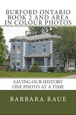Burford Ontario Book 2 And Area In Colour Photos: Saving Our History One Photo At A Time-..