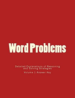Word Problems-Detailed Explanations Of Reasoning And Solving Strategies: Volume 1 Answer Key-..
