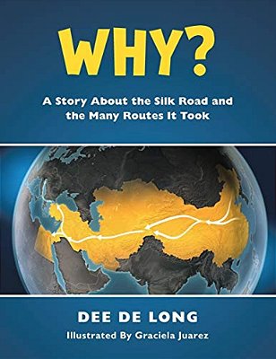 Why?: A Story About The Silk Road And The Many Routes It Took-..