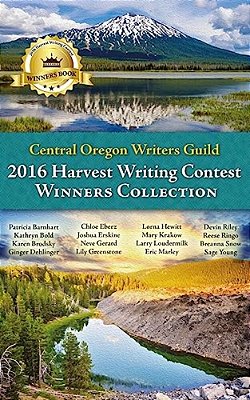 Central Oregon Writers Guild 2016 Harvest Writing Contest Winners Collection-..