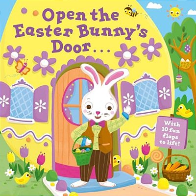 Open The Easter Bunny's Door: An Easter Lift-The-flap Book-..