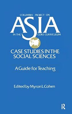 Asia: Case Studies In The Social Sciences - A Guide For Teaching: Case Studies In The Social Sciences - A Guide For Teaching-..