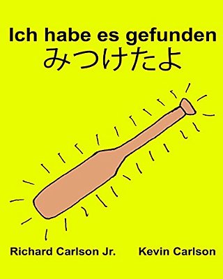 Ich Habe ES Gefunden: Ein Bilderbuch Für Kinder Deutsch-Japanisch (Zweisprachige Ausgabe) (Www. Rich. Center)-..
